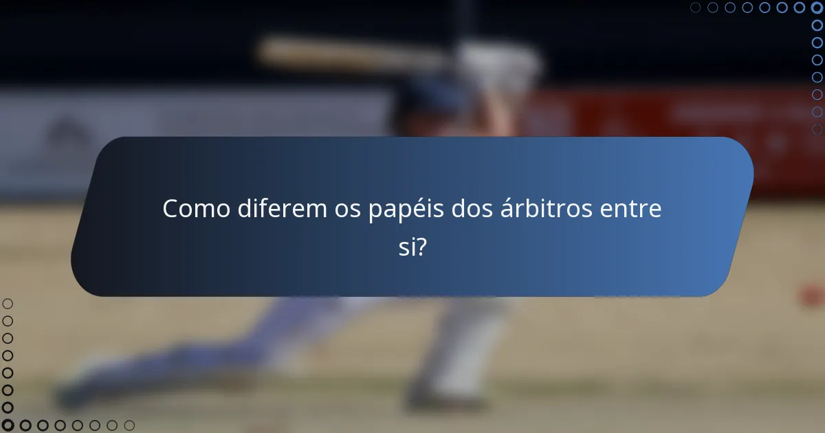 Como diferem os papéis dos árbitros entre si?