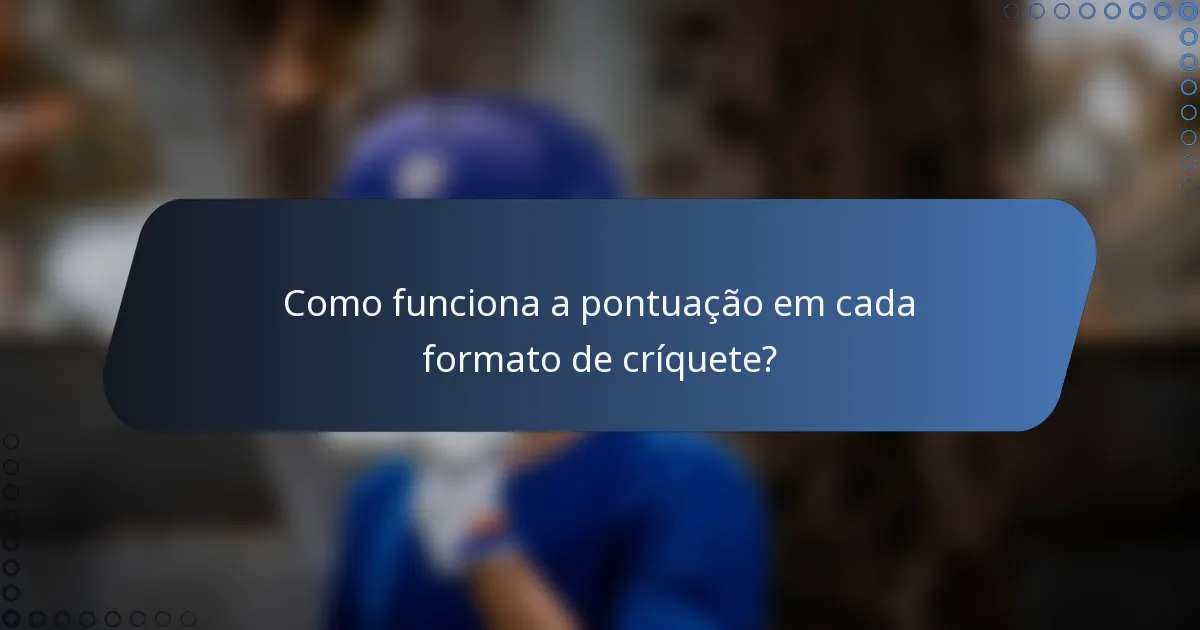 Como funciona a pontuação em cada formato de críquete?