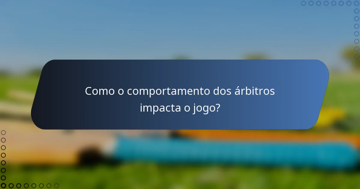 Como o comportamento dos árbitros impacta o jogo?