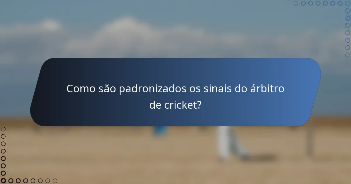 Como são padronizados os sinais do árbitro de cricket?