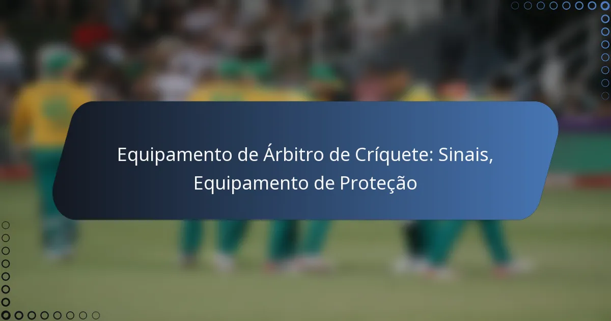 Equipamento de Árbitro de Críquete: Sinais, Equipamento de Proteção