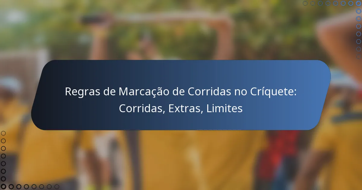 Regras de Marcação de Corridas no Críquete: Corridas, Extras, Limites