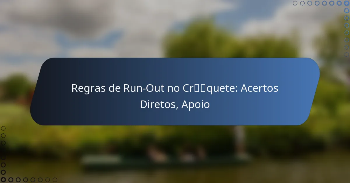 Regras de Run-Out no Críquete: Acertos Diretos, Apoio