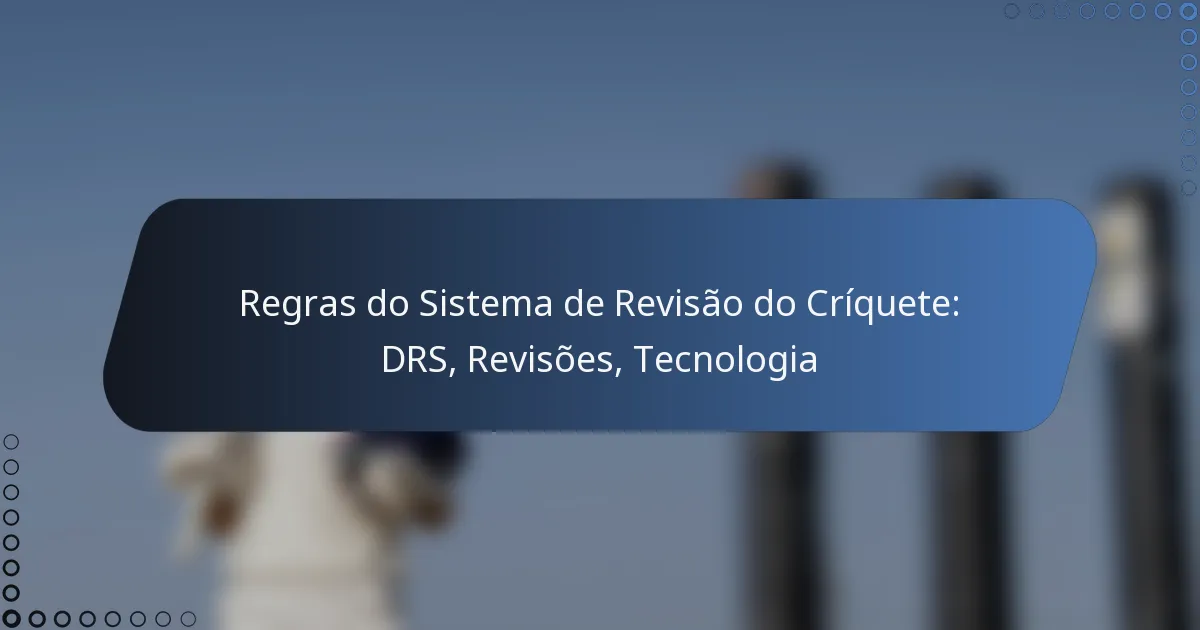 Regras do Sistema de Revisão do Críquete: DRS, Revisões, Tecnologia