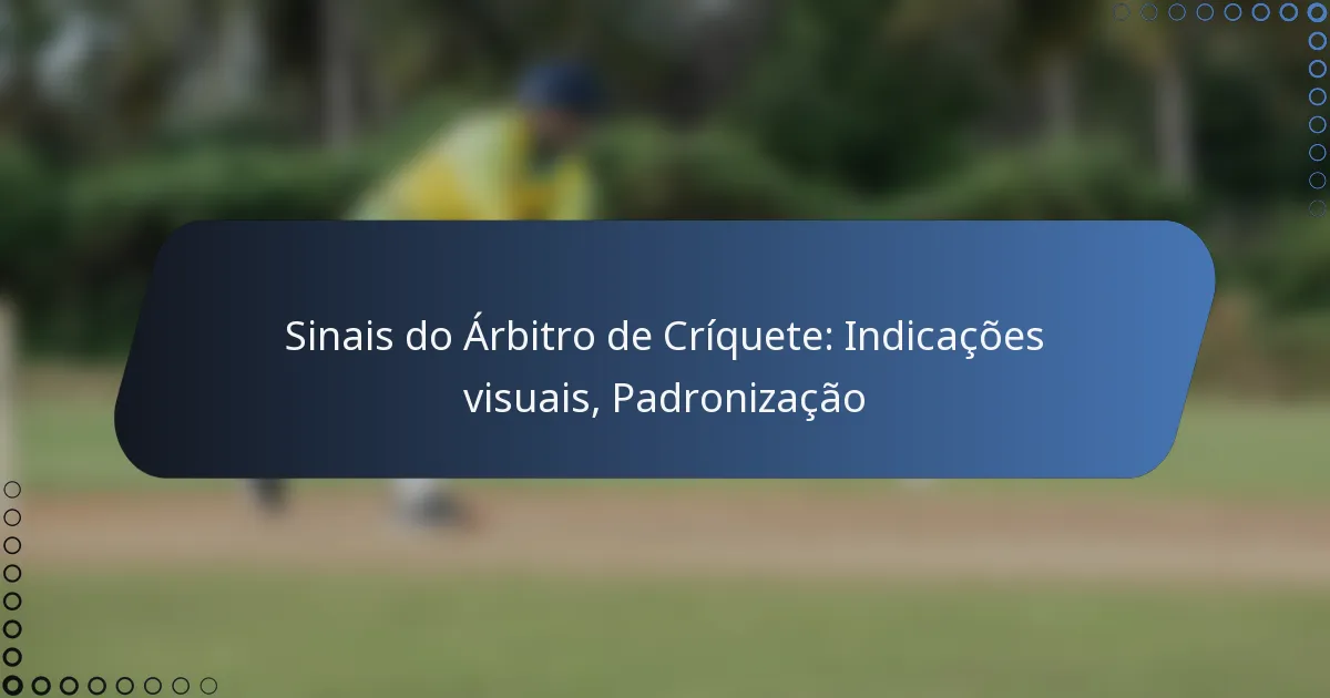 Sinais do Árbitro de Críquete: Indicações visuais, Padronização