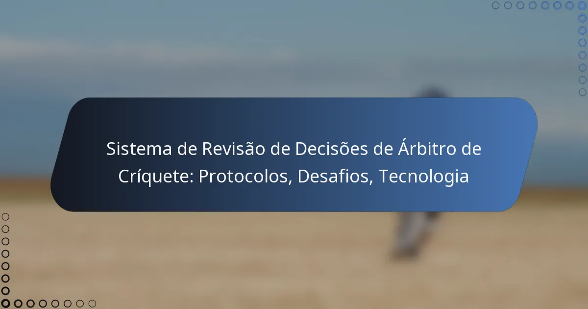 Sistema de Revisão de Decisões de Árbitro de Críquete: Protocolos, Desafios, Tecnologia