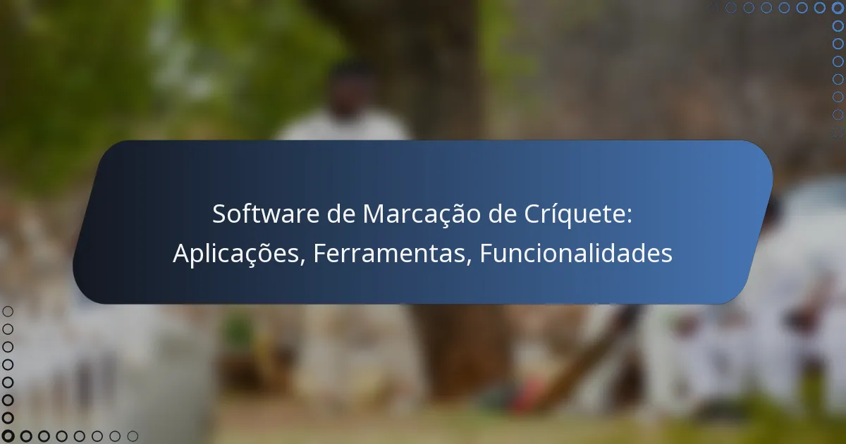 Software de Marcação de Críquete: Aplicações, Ferramentas, Funcionalidades