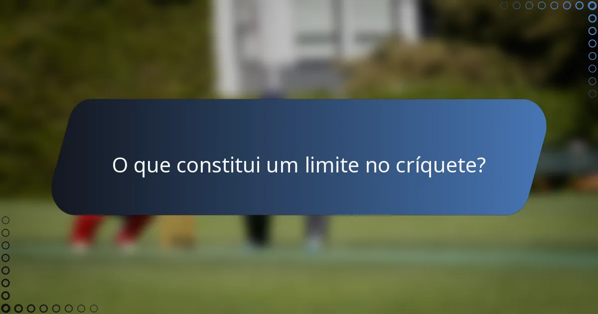O que constitui um limite no críquete?