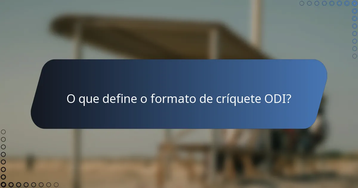 O que define o formato de críquete ODI?