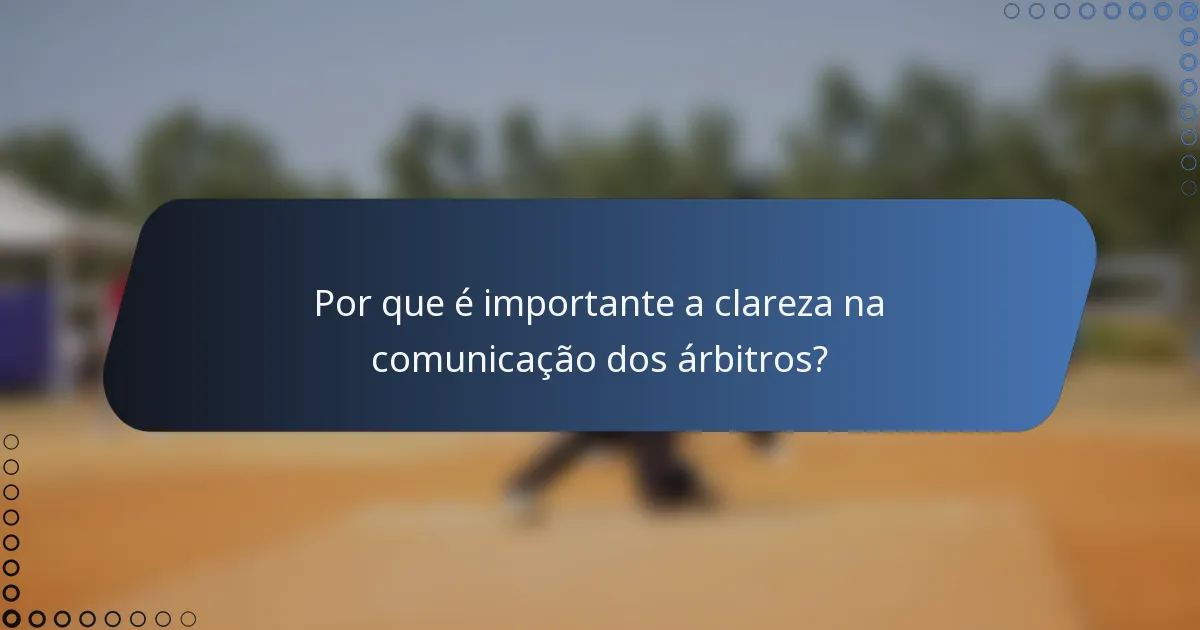 Por que é importante a clareza na comunicação dos árbitros?