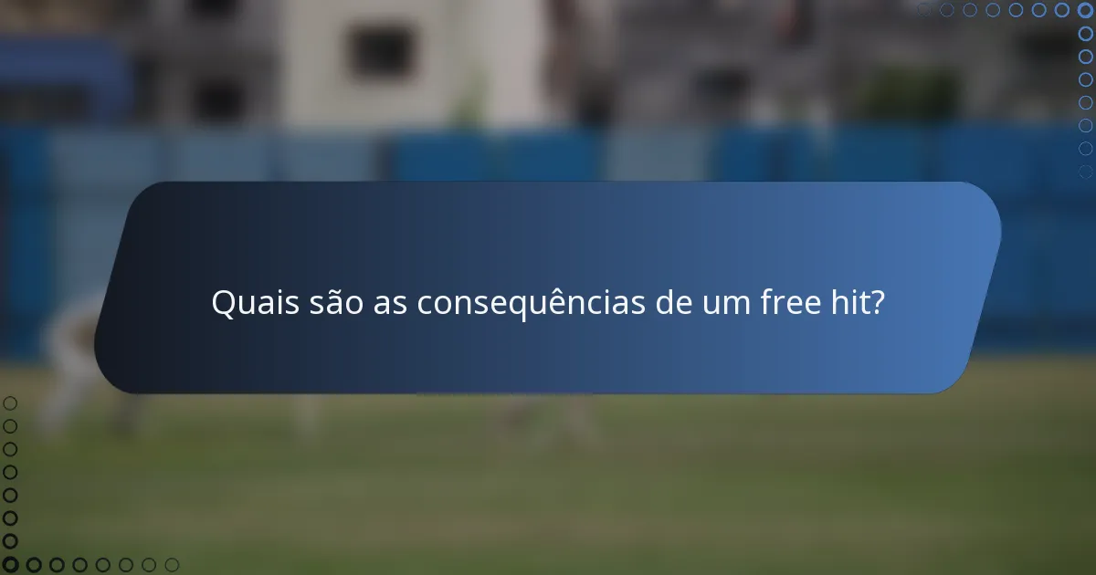 Quais são as consequências de um free hit?