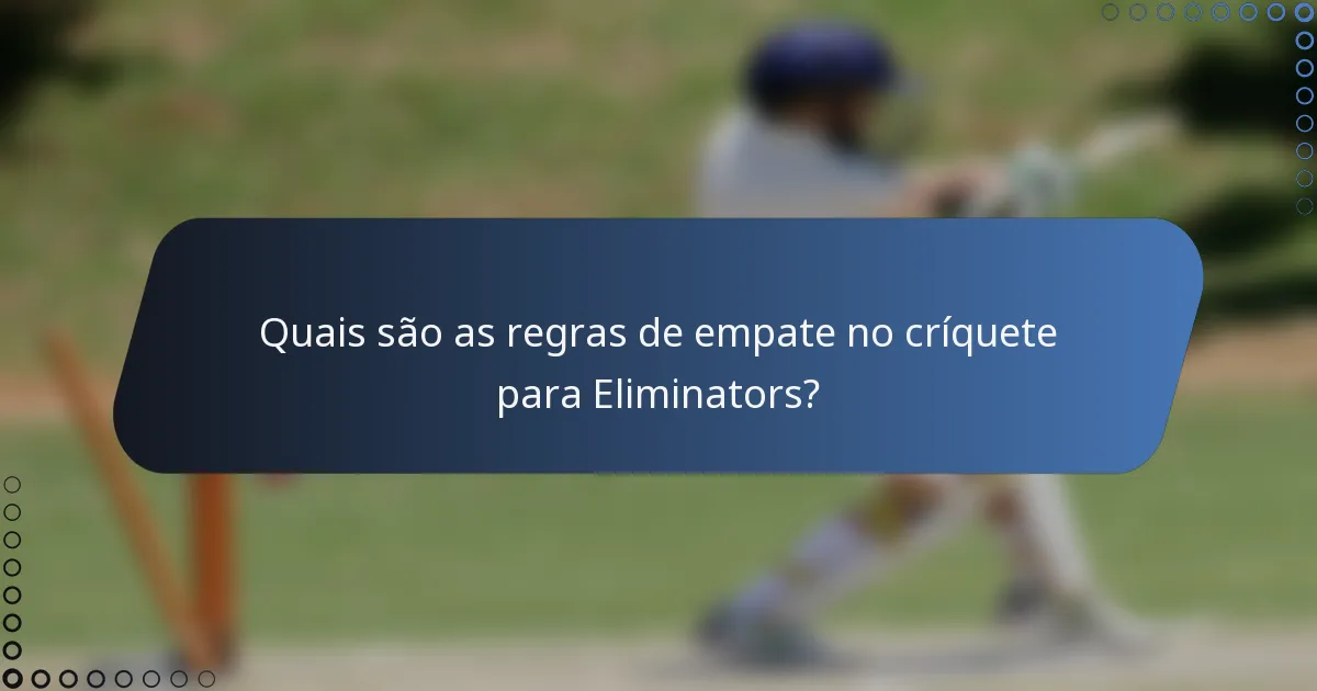 Quais são as regras de empate no críquete para Eliminators?