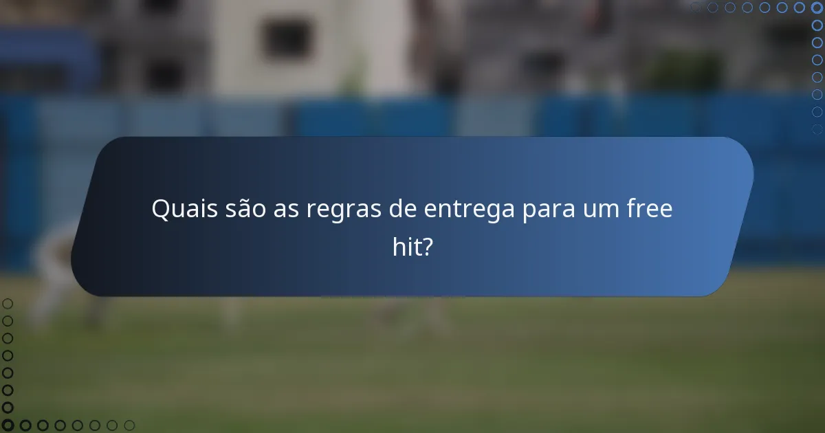 Quais são as regras de entrega para um free hit?