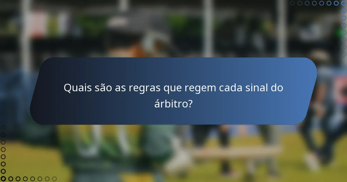 Quais são as regras que regem cada sinal do árbitro?