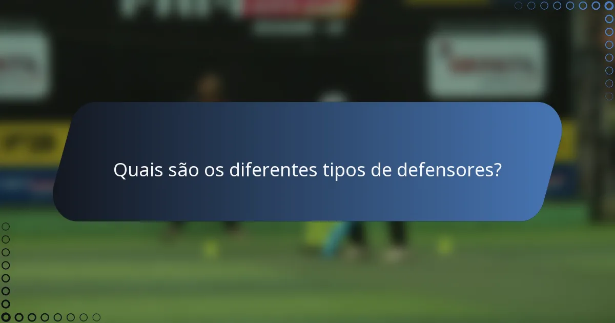 Quais são os diferentes tipos de defensores?