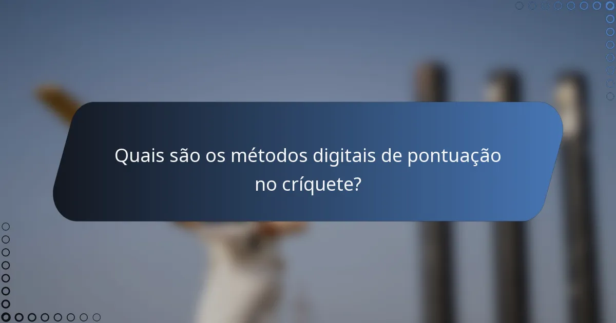 Quais são os métodos digitais de pontuação no críquete?